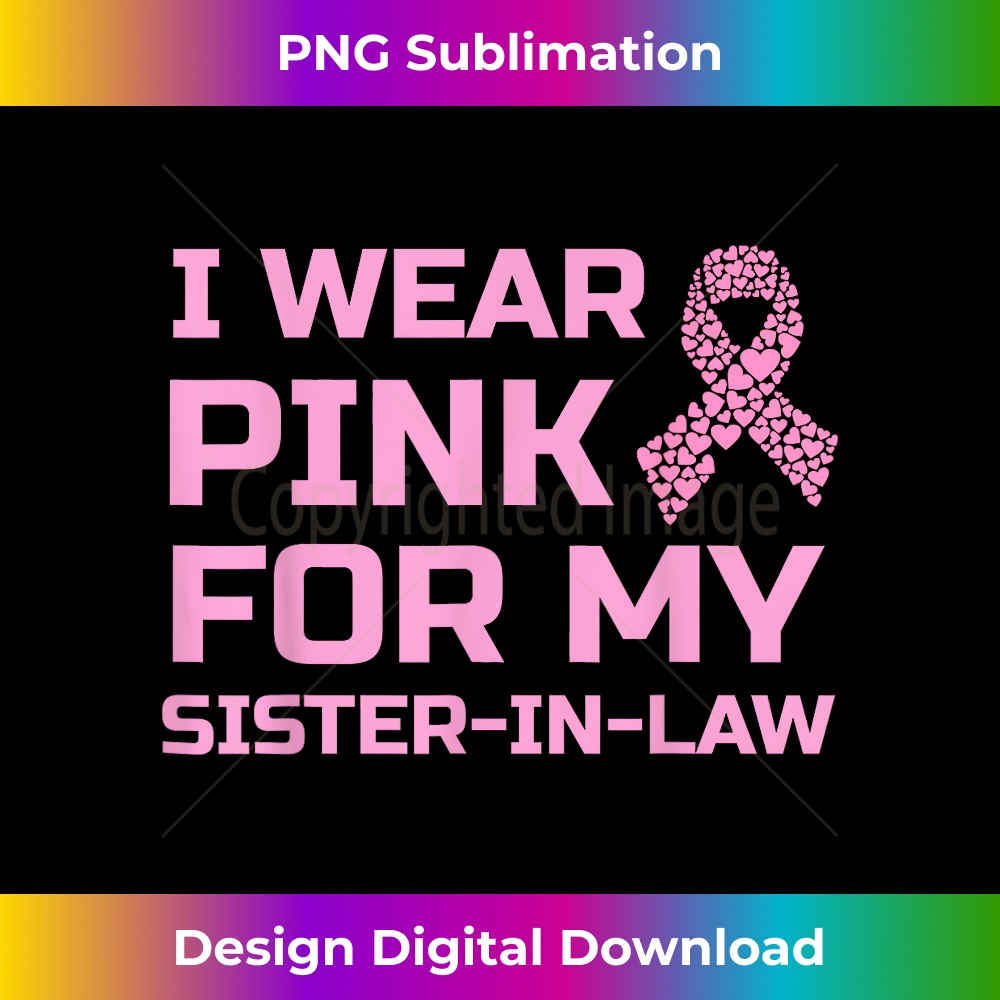 I wear pink for my sister-in-law breast cancer survivor tee 1 - Modern Sublimation PNG File
