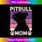 Pitbull Mom Mothers Day Dog Lover Pitbull Owner Dog 2 - Vintage Sublimation PNG Download