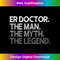 Mens ER Doctor Doc Man The Myth Legend 1 - High-Resolution PNG Sublimation File