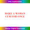 Aesthetic Make A Woman Cum For Once Sarcastic Empowerment - Trendy Sublimation Digital Download