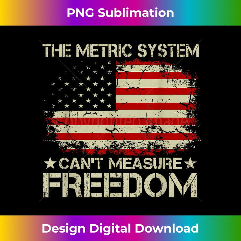 The Metric System Can't Measure Freedom 4th of July 3 - Special Edition Sublimation PNG File
