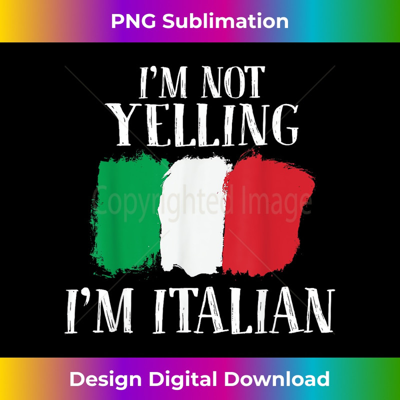 I'm Not Yelling I'm Italian Funny Italy 1 - Premium PNG Sublimation File