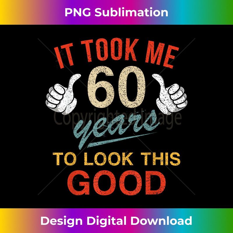 It Took Me 60 Years To Look This Good Funny 60th Birthday 1 - Retro PNG Sublimation Digital Download