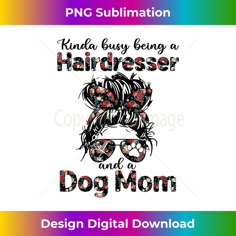 Kinda busy Being A Hairdresser and a Dog Mom 1 - Creative Sublimation PNG Download