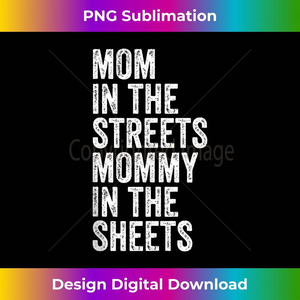 mom in the streets mommy in the sheets 1 - Artistic Sublimation Digital File