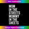 mom in the streets mommy in the sheets 1 - Artistic Sublimation Digital File