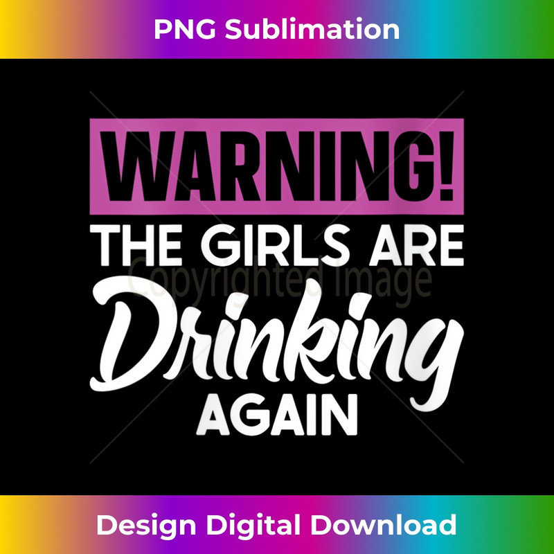 s Warning The Girls are Drinking Again 2 - Elegant Sublimation PNG Download