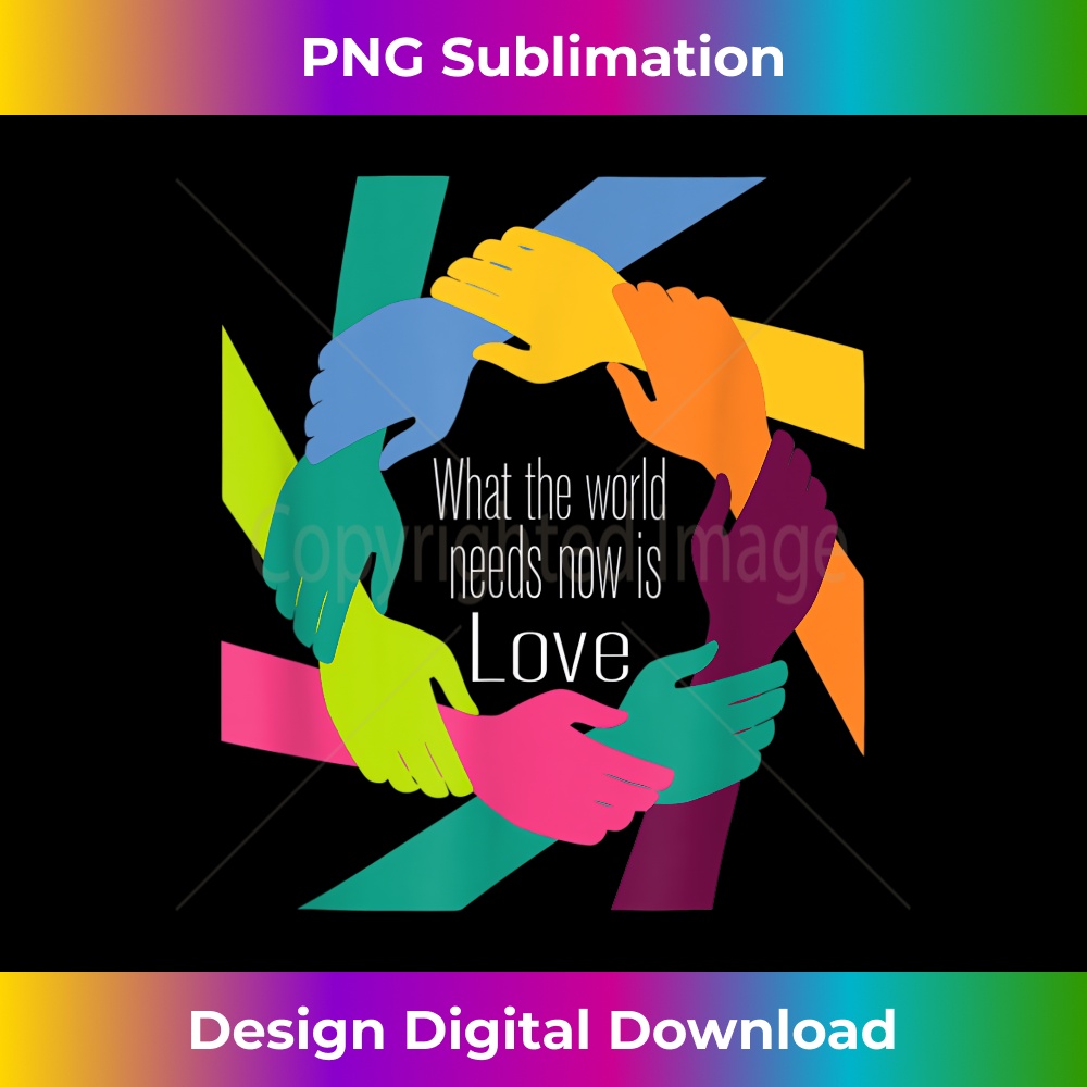 What the World Needs Now is Love World Peace 3 - Stylish Sublimation Digital Download