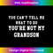 You Cant Tell Me What To Do Youre Not My Grandson T 3 - Special Edition Sublimation PNG File