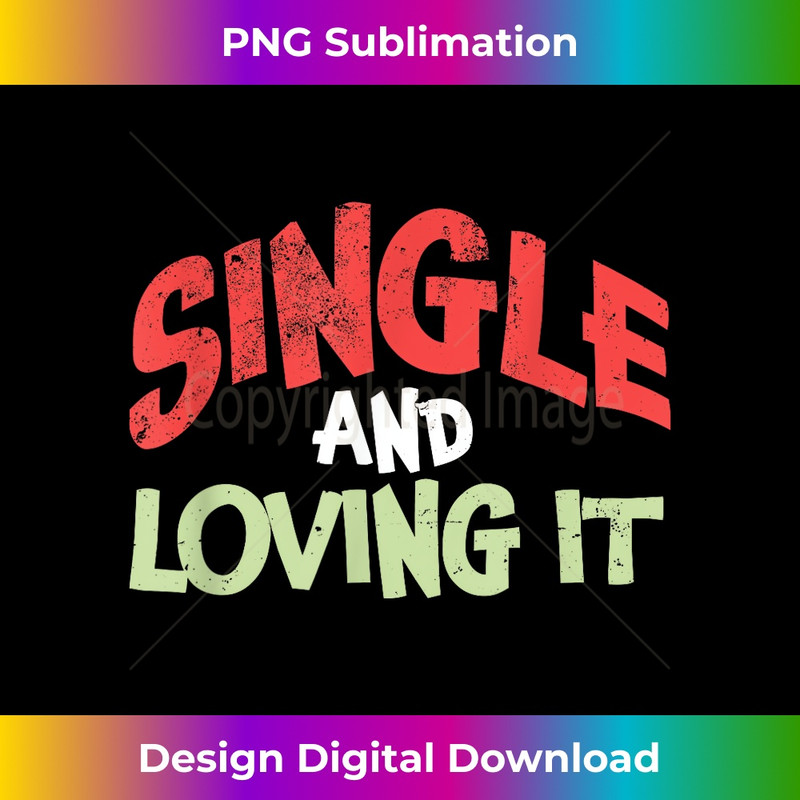 Single And Loving It Love Relationship Valentines Day 2 - PNG Transparent Sublimation Design