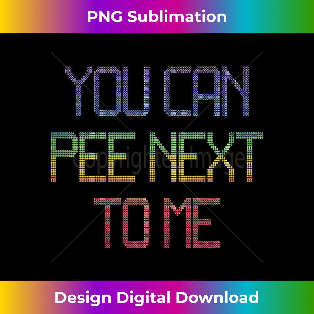 You Can Pee Next To Me Funny LGBT Pride  3 - Instant Sublimation Digital Download