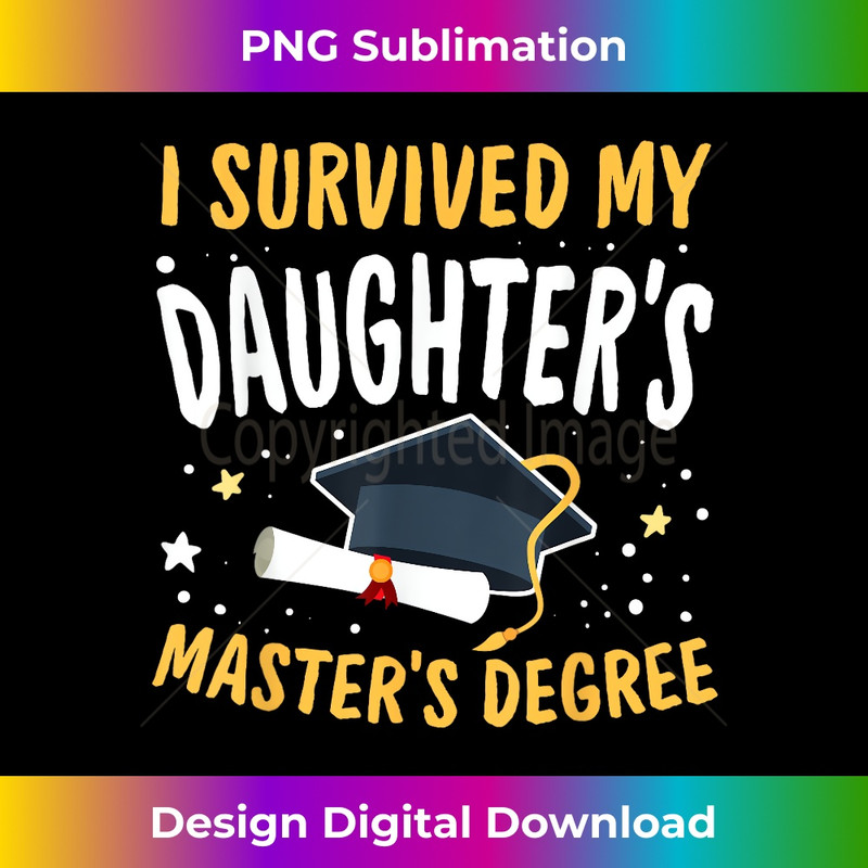 I Survived My Daughter's Master's Degree Happy Senior 1 - Instant PNG Sublimation Download
