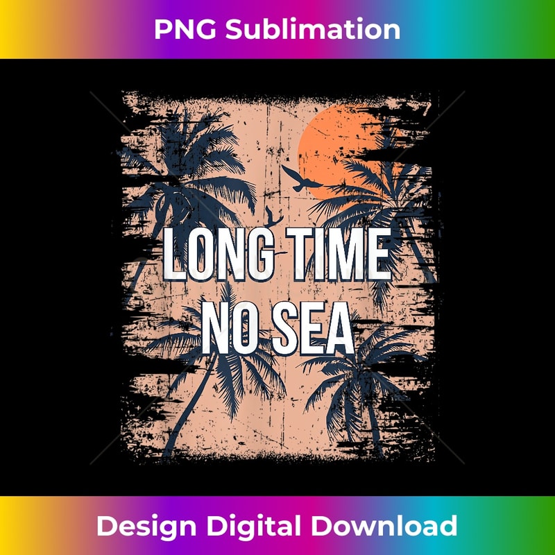 Long Time No Sea Beach Summer Ocean Tropical Friends - High-Resolution PNG Sublimation File