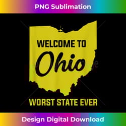 welcome to ohio the worst state ever - unique sublimation png download