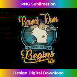 vintage beaver dam wisconsin hometown my story begins long sleeve - elegant sublimation png download