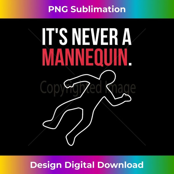 True Crime Podcast Lover It's Never A Mannequin 1 - High-Quality PNG Sublimation Download