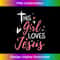 This Girl Loves Jesus For Jesus Christian Lovers 1 - Artistic Sublimation Digital File