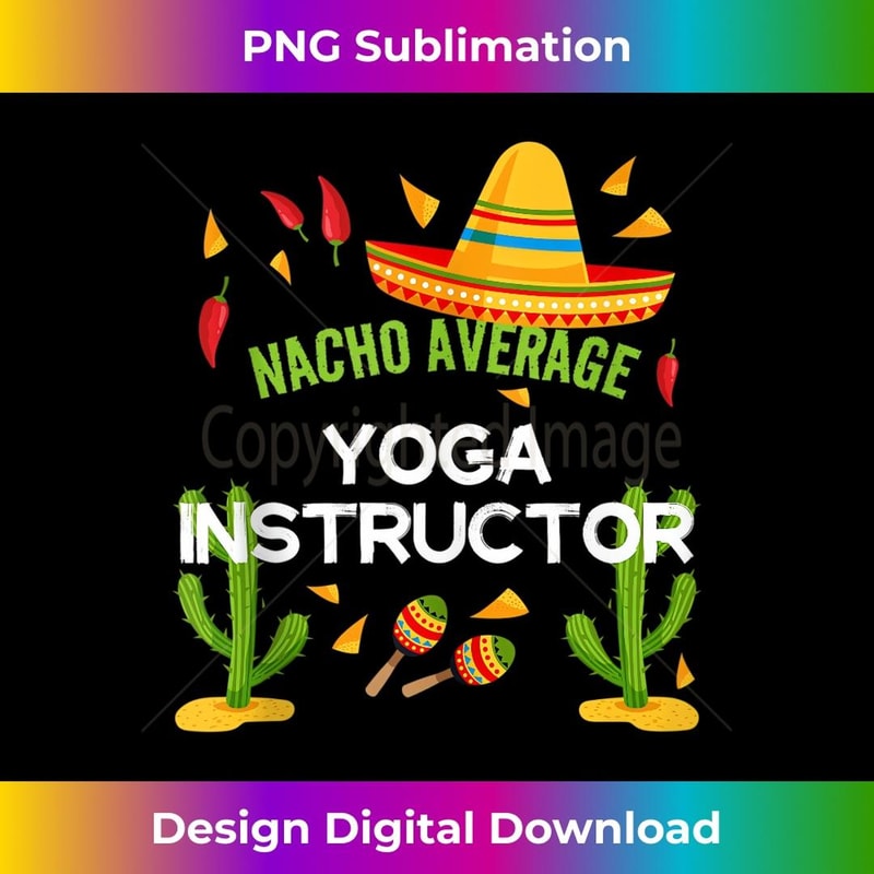 Nacho Average Yoga Instructor Cinco De Mayo 1 - Premium PNG Sublimation File