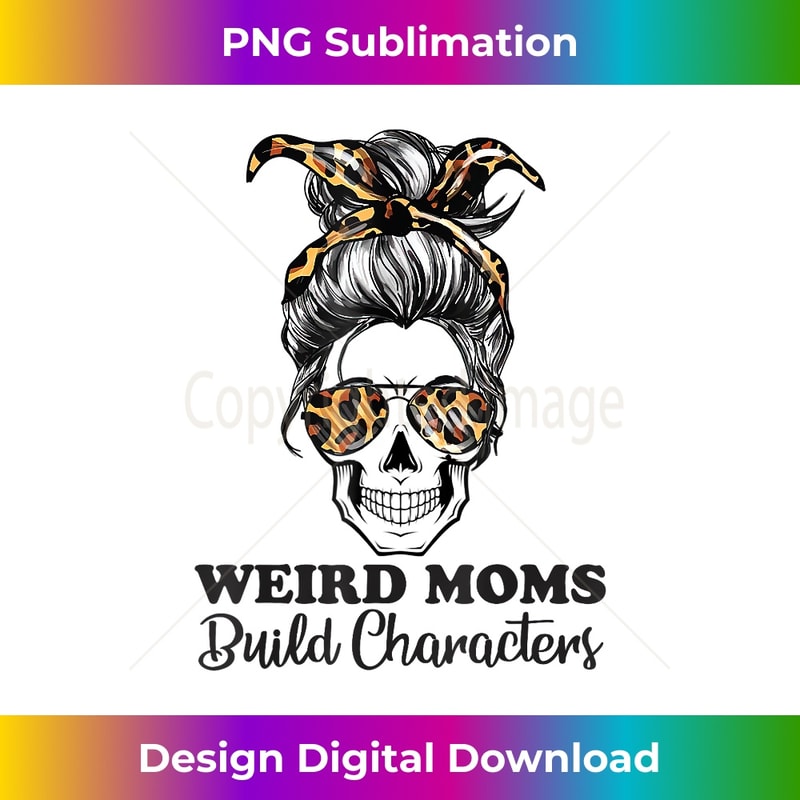 Messy Bun Skull Weird Moms Build Character Funny Mothers Day 1 - Creative Sublimation PNG Download