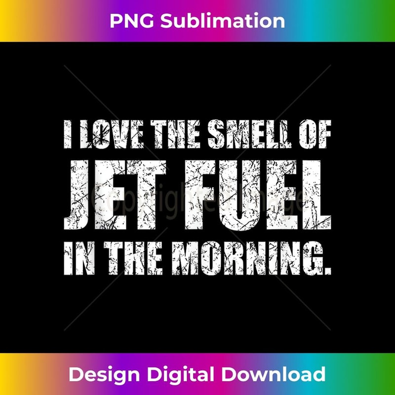 I Love The Smell of Jet Fuel in The Morning Aviation Humor 1 - Signature Sublimation PNG File