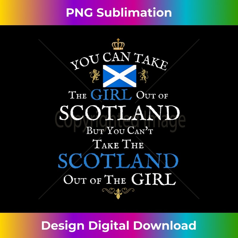 YOU CAN TAKE THE GIRL OUT OF SCOTLAND, WOMEN'S FUNNY UK - Instant Sublimation Digital Download