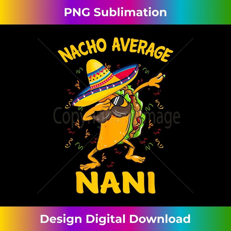 Nacho Average Nani Tacos Cinco de Mayo 1 - Exclusive PNG Sublimation Download