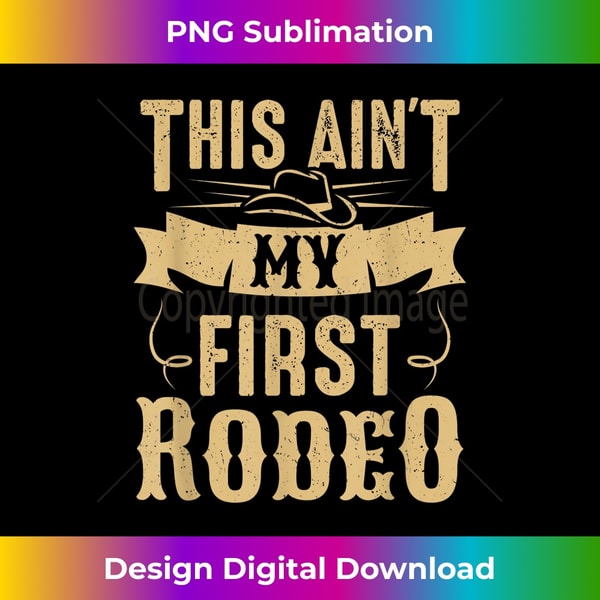 This Ain't My First Rodeo 1 - Digital Sublimation Download F | Inspire ...