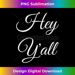hey y'all funny southern dialect quote - creative sublimation png download