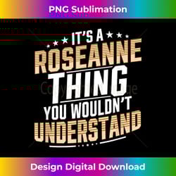 itu2019s a roseanne thing you wouldnu2019t understand personal name 1 - exclusive png sublimation download