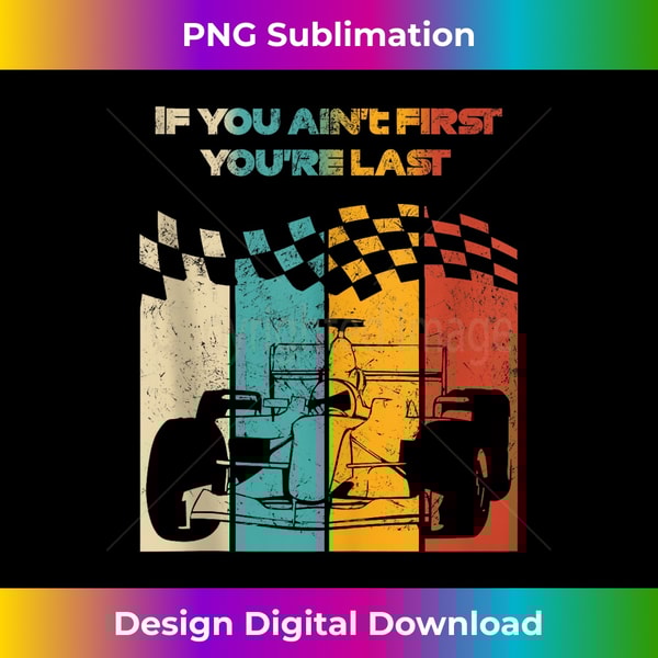 Retro Motor Racer Quotes If You Ain't First Art You're Last 1 - Aesthetic Sublimation Digital File