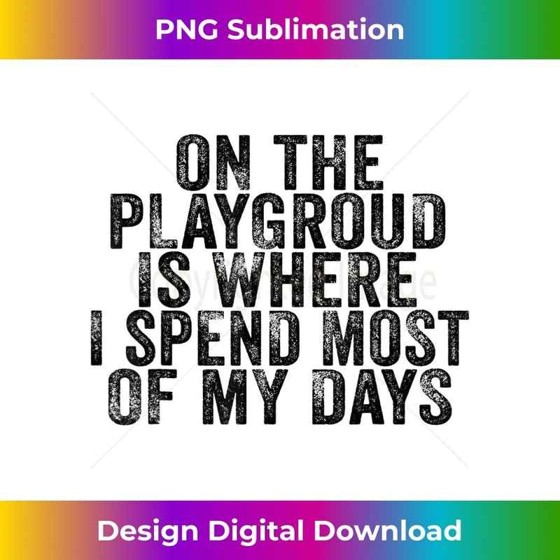 On The Playground Is Where I Spend Most Of My Days Vintage 2 - Exclusive PNG Sublimation Download