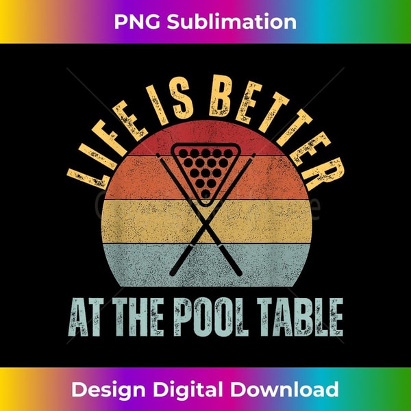 Life Is Better At The Pool Table Billiards Lover Player - PNG Transparent Sublimation File