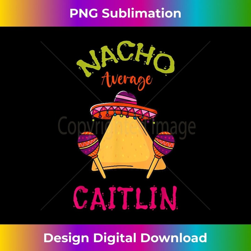 Nacho Average Caitlin Personalized Name Funny Taco 1 - Instant Sublimation Digital Download