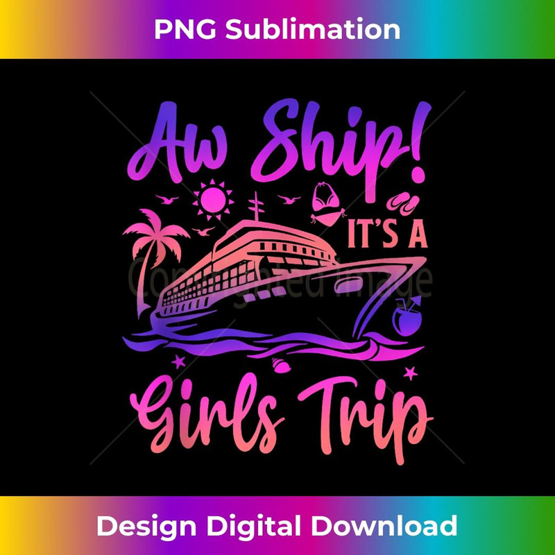 Aw Ship! It's A Girls Trip Cruise 2024 Vacation Matching - Sublimation-Ready PNG File