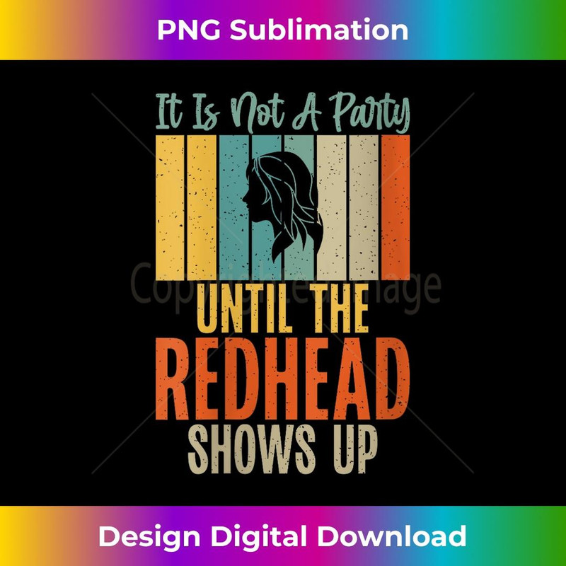 s Its not a Party until the Redhead shows up Redhead 2 - Decorative Sublimation PNG File