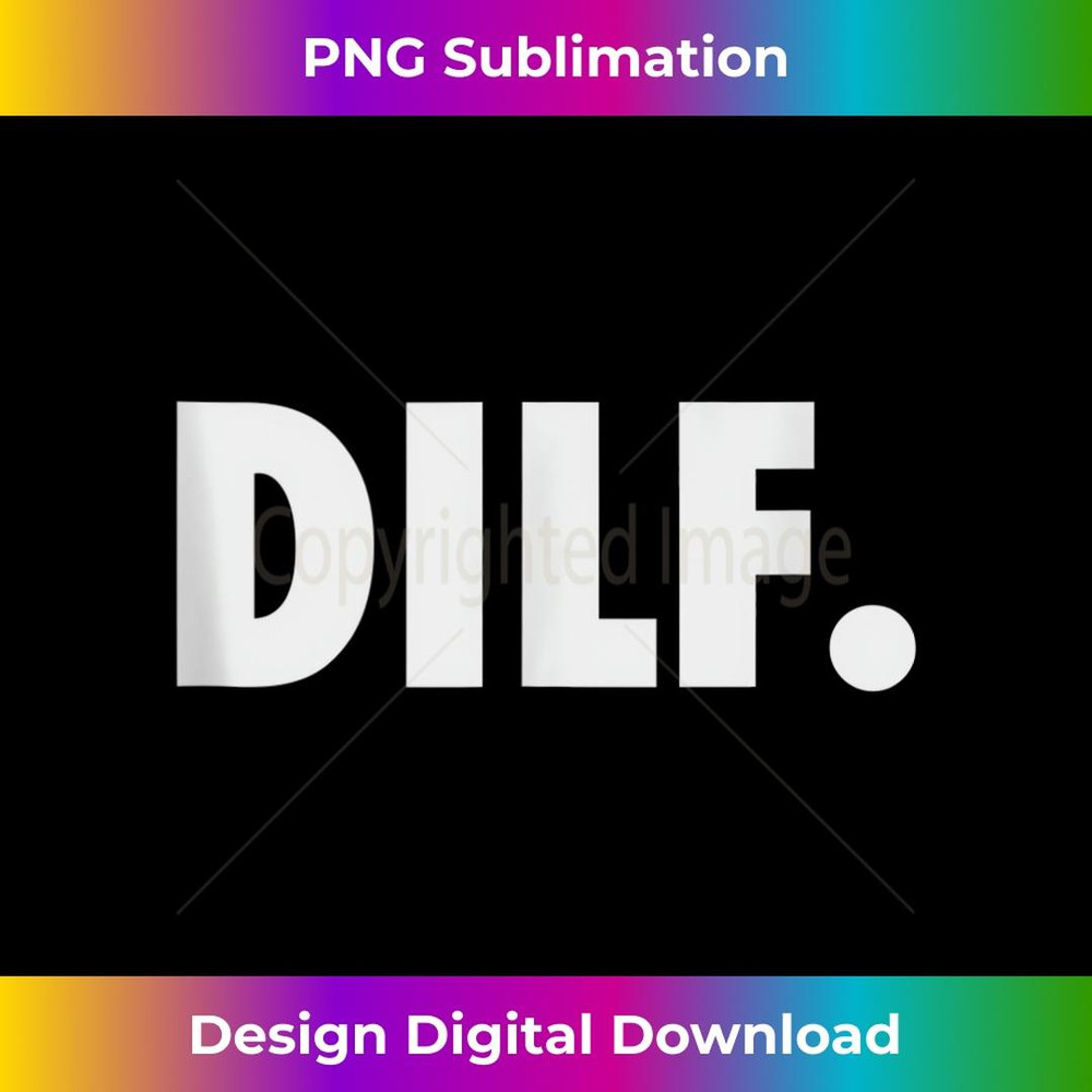 Funny s Adult Humor Gag DILF - Modern Sublimation PNG File