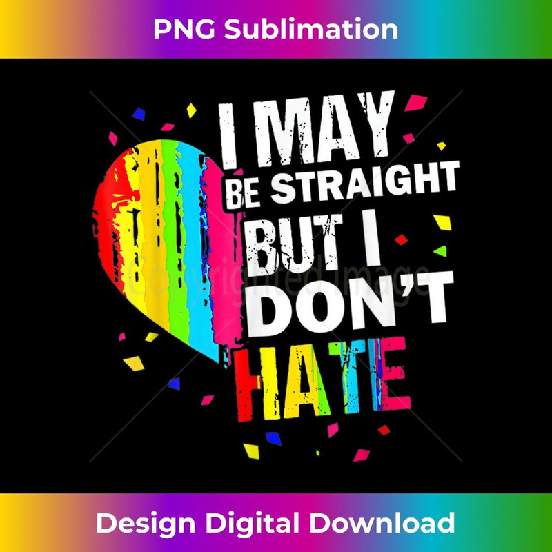 I May Be Straight But I Don't Hate Gay Pride Gay LGBT 1 - Stylish Sublimation Digital Download