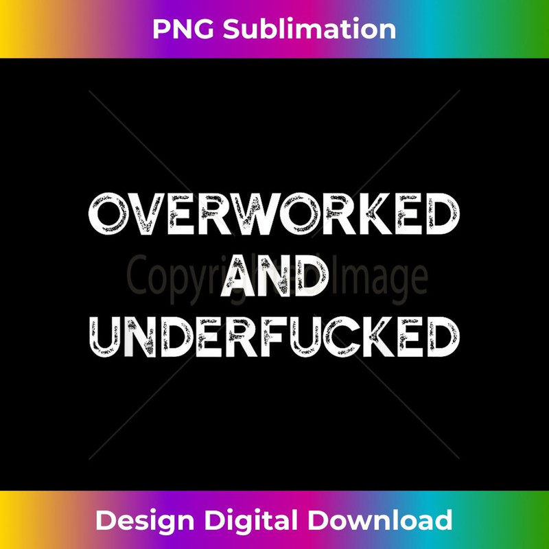 Overworked And Underfucked Funny Apparel 2 - Vintage Sublimation PNG Download