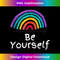 Be Yourself Rainbow Flag Gay Pride LGBTQ - High-Resolution PNG Sublimation File