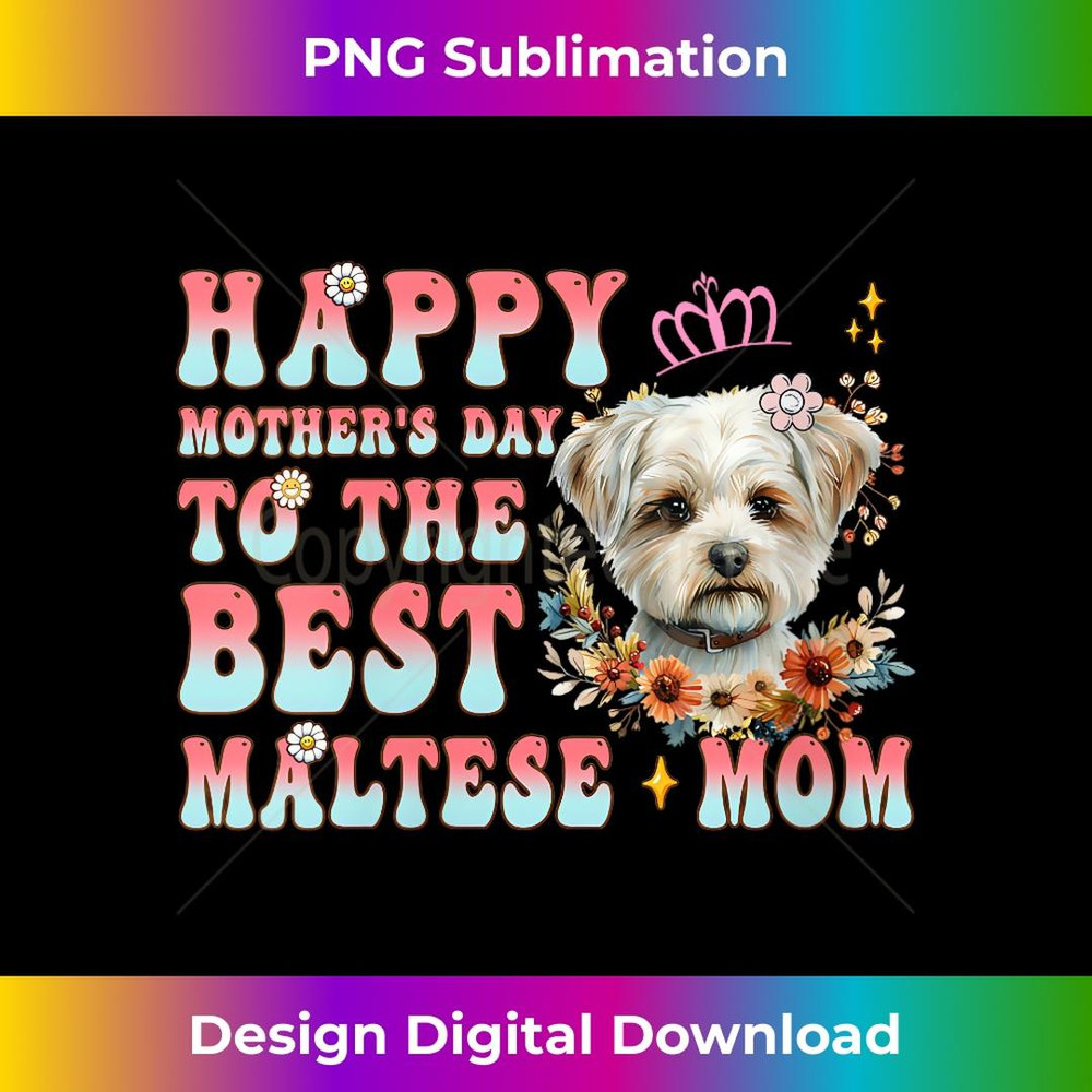 s Happy Mother's Day To The Best Maltese Mom Maltese Dog Lover 2 - Exclusive Sublimation Digital File