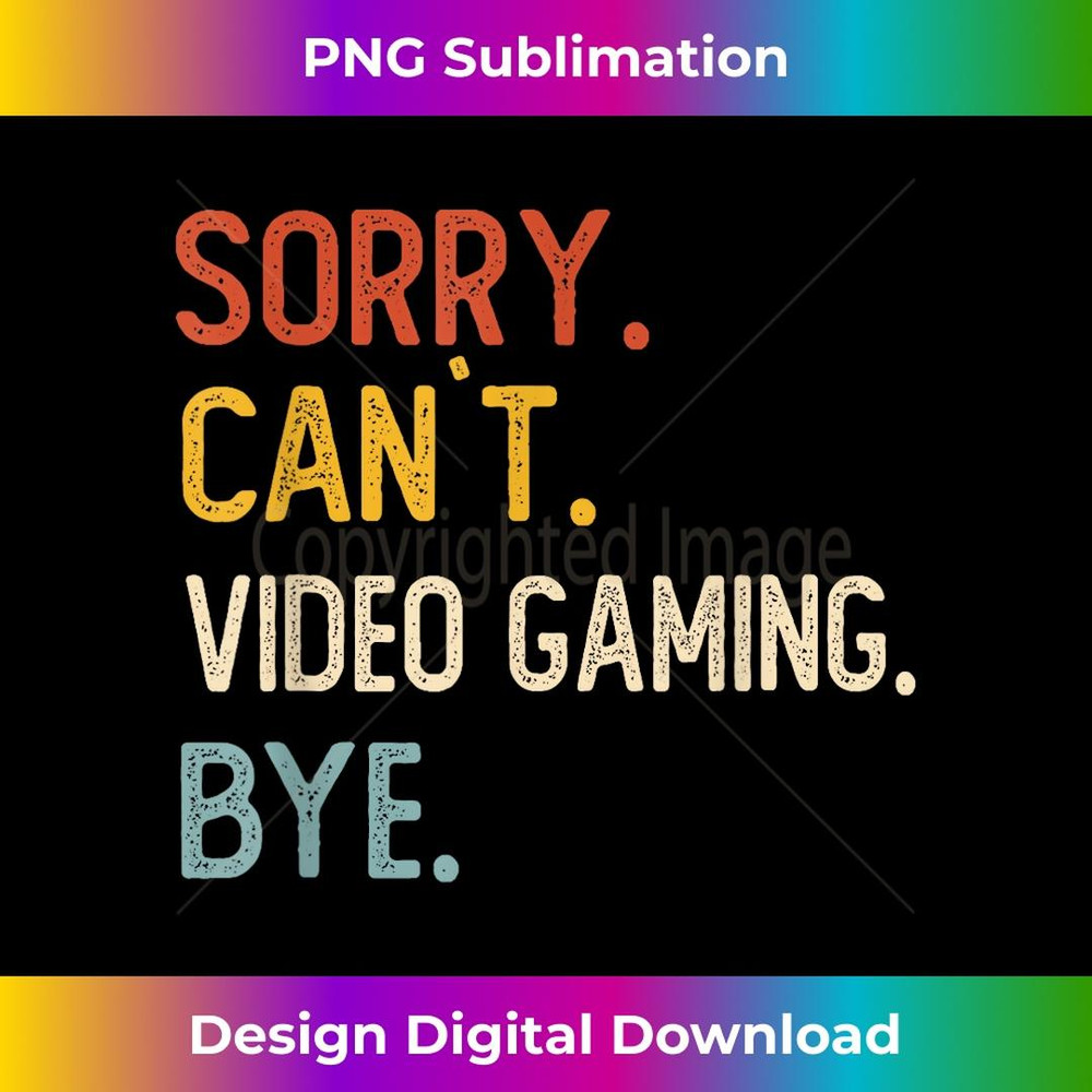 Sorry Can't Video Gaming Bye Funny Video Gaming Lover 2 - High-Quality PNG Sublimation Download