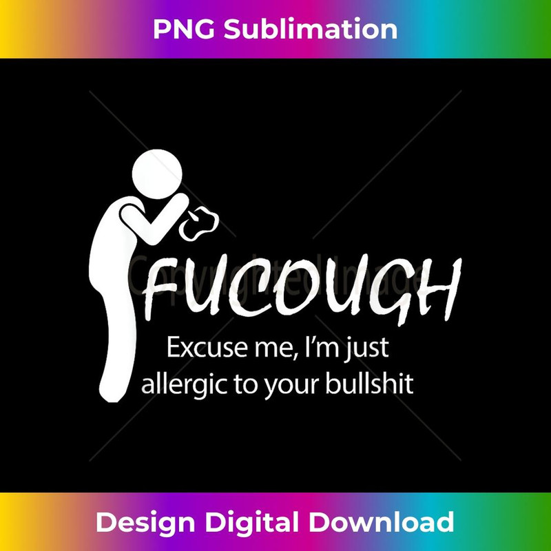 Fucough excuse me I'm just allergic to your bullshit - Elegant Sublimation PNG Download
