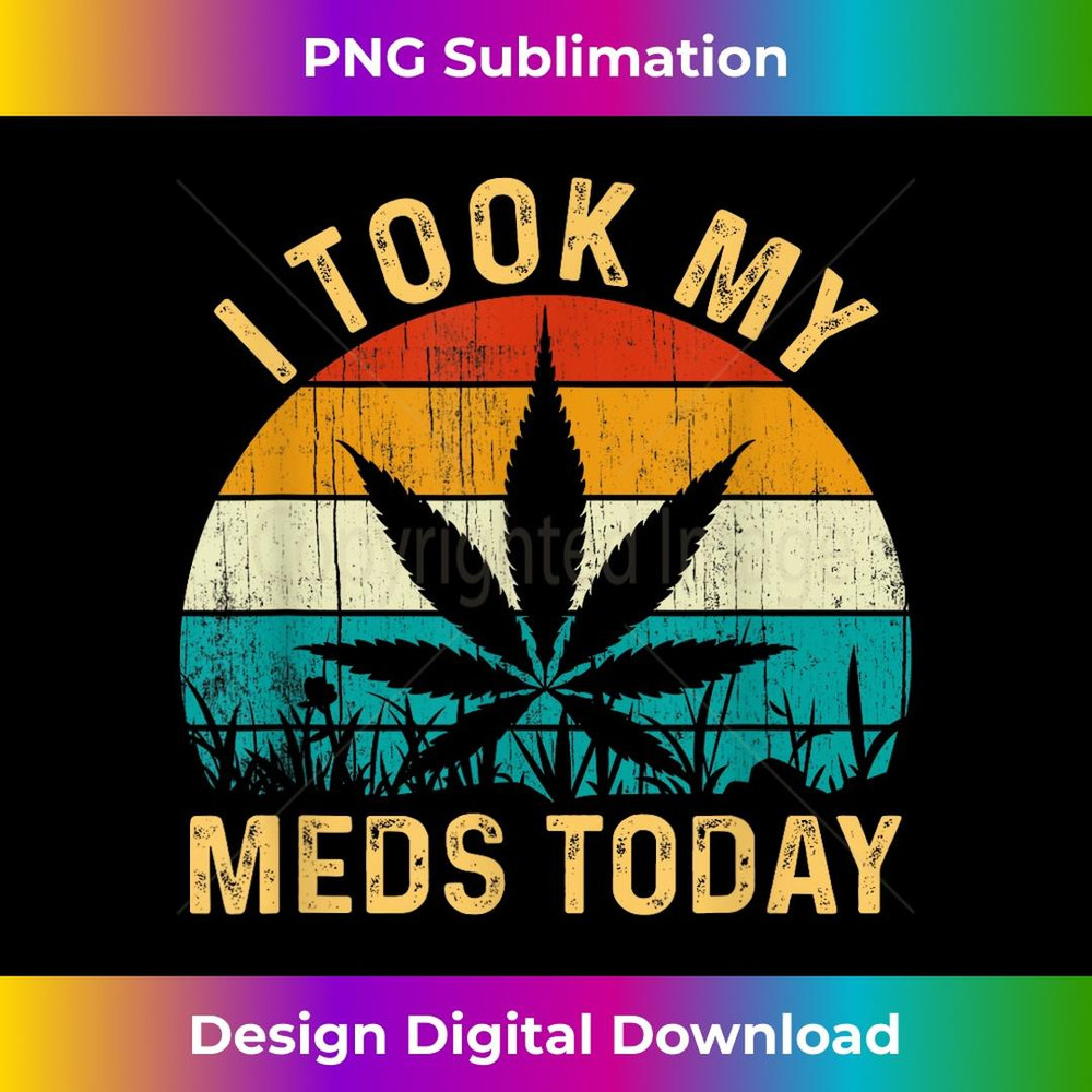I Took My Meds Today Vintage Marijuana Cannabis Weed 1 - Aesthetic Sublimation Digital File