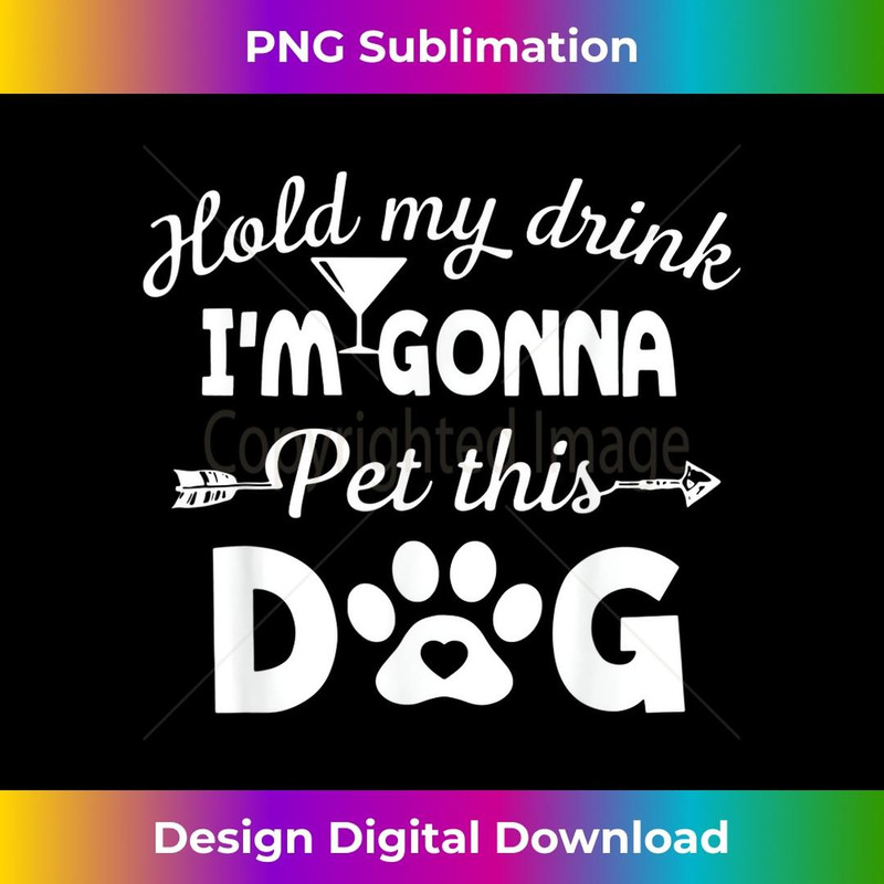 Hold my drink I'm gonna pet this dog - Vintage Sublimation PNG Download