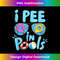 I Pee In Pools Jokes Sarcastic Saying Funny Pools Lover - Artistic Sublimation Digital File