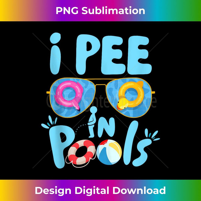I Pee In Pools Jokes Sarcastic Saying Funny Pools Lover - Artistic Sublimation Digital File