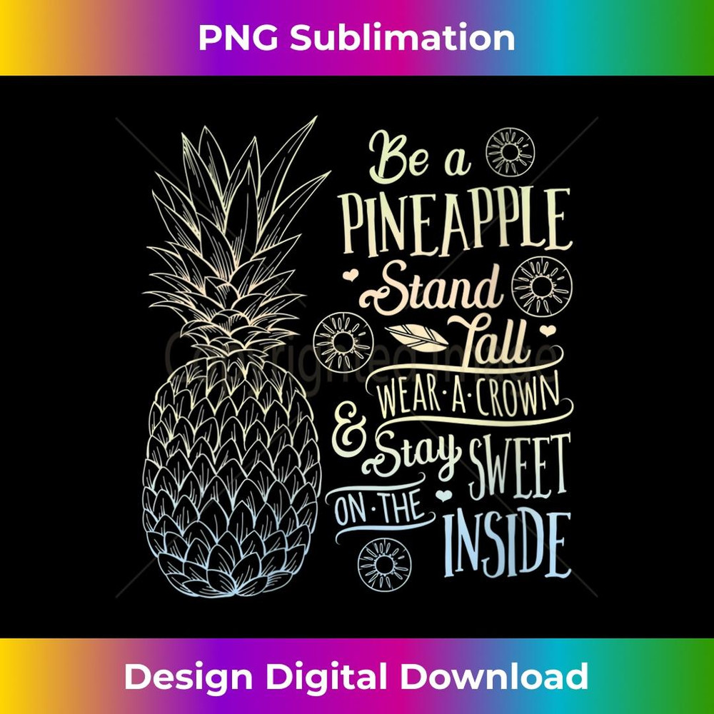 s Be a Pineapple Stand Tall Wear a Crown Funny Tropical Fruit 1 - Modern Sublimation PNG File
