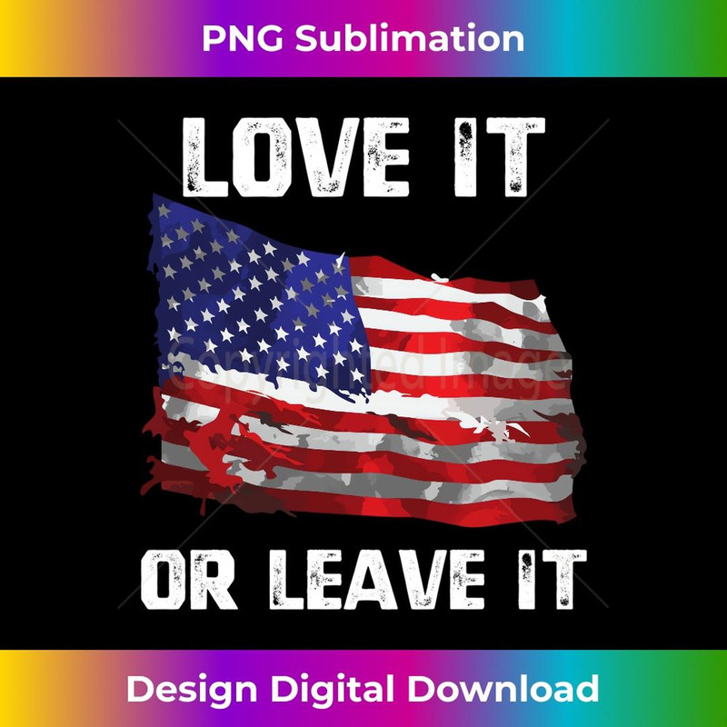 Love It Or Leave It Patriotic American USA Flag Conservative - Vintage Sublimation PNG Download