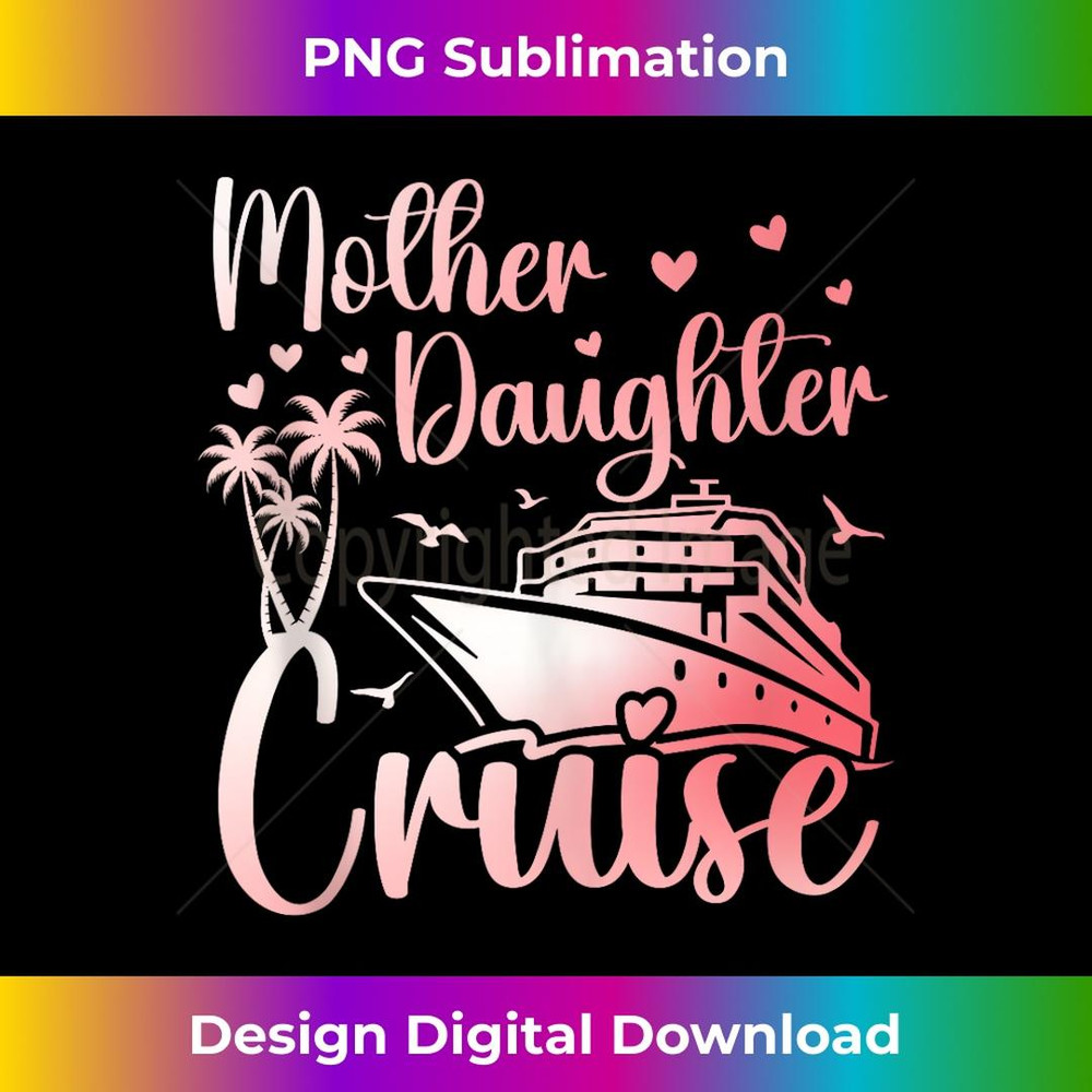 Mother Daughter Cruise Family Vacation Trip Matching - Digital Sublimation Download File