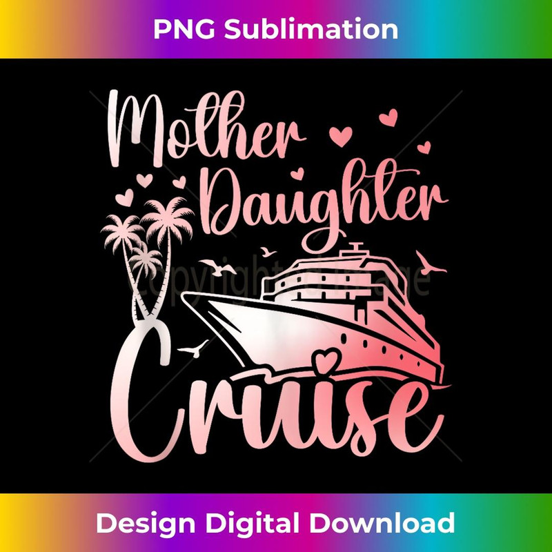 Mother Daughter Cruise Family Vacation Trip Matching - Digital Sublimation Download File